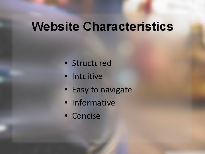 Website Characteristics • • • Structured Intuitive Easy to navigate Informative Concise 