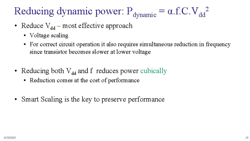 Reducing dynamic power: Pdynamic = α. f. C. Vdd 2 • Reduce Vdd –