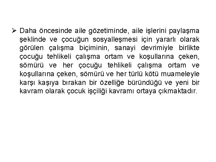 Ø Daha öncesinde aile gözetiminde, aile işlerini paylaşma şeklinde ve çocuğun sosyalleşmesi için yararlı