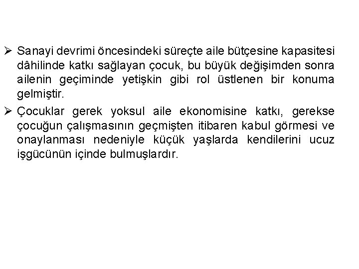 Ø Sanayi devrimi öncesindeki süreçte aile bütçesine kapasitesi dâhilinde katkı sağlayan çocuk, bu büyük