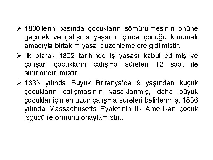 Ø 1800’lerin başında çocukların sömürülmesinin önüne geçmek ve çalışma yaşamı içinde çocuğu korumak amacıyla