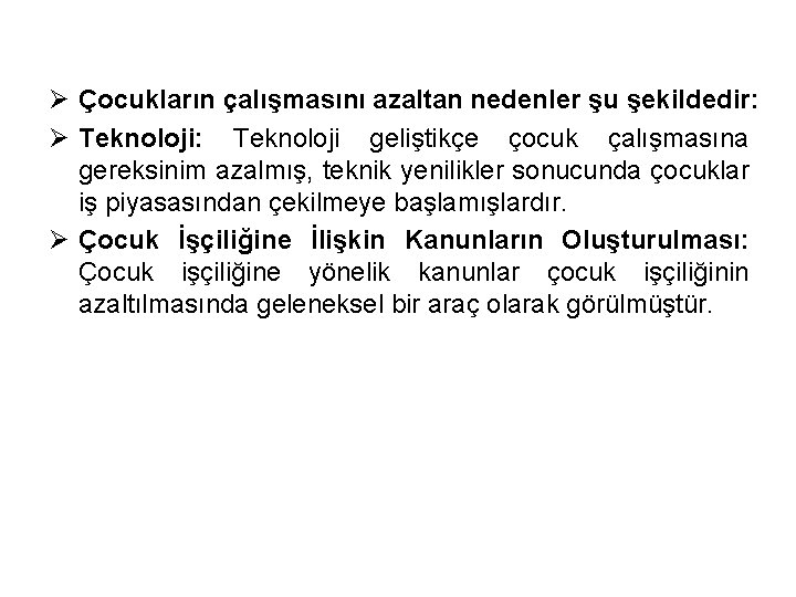 Ø Çocukların çalışmasını azaltan nedenler şu şekildedir: Ø Teknoloji: Teknoloji geliştikçe çocuk çalışmasına gereksinim