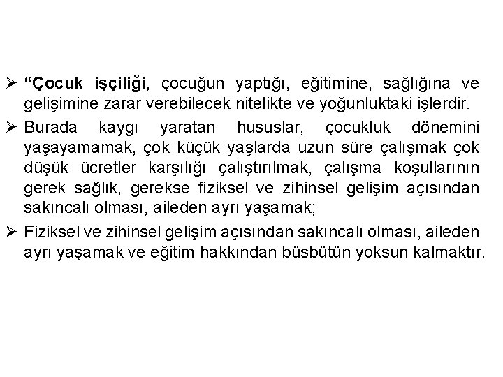 Ø “Çocuk işçiliği, çocuğun yaptığı, eğitimine, sağlığına ve gelişimine zarar verebilecek nitelikte ve yoğunluktaki
