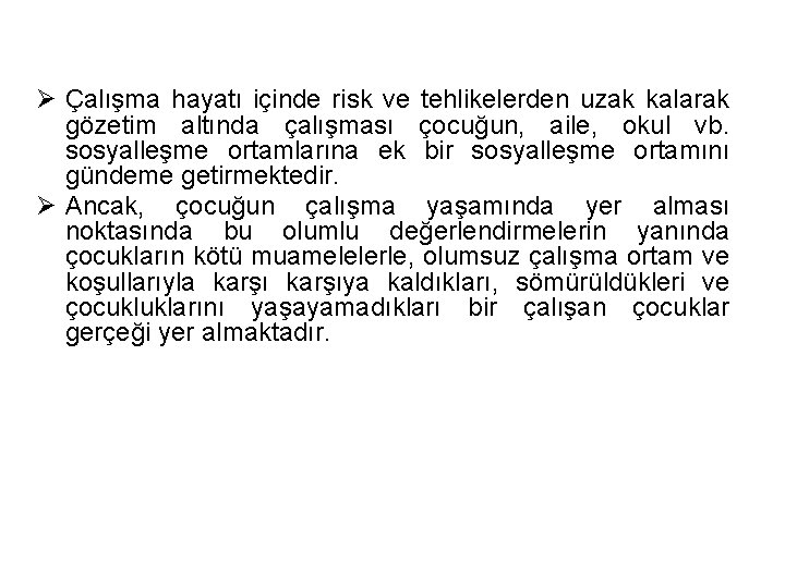 Ø Çalışma hayatı içinde risk ve tehlikelerden uzak kalarak gözetim altında çalışması çocuğun, aile,