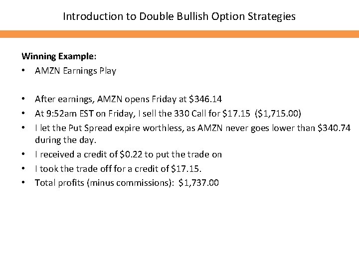 Introduction to Double Bullish Option Strategies Winning Example: • AMZN Earnings Play • After