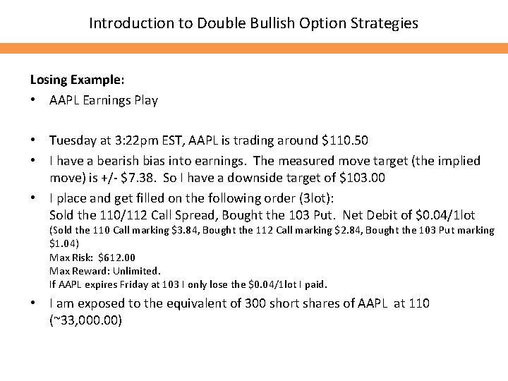 Introduction to Double Bullish Option Strategies Losing Example: • AAPL Earnings Play • Tuesday