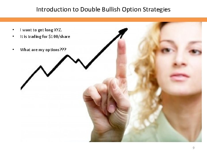 Introduction to Double Bullish Option Strategies • • I want to get long XYZ.