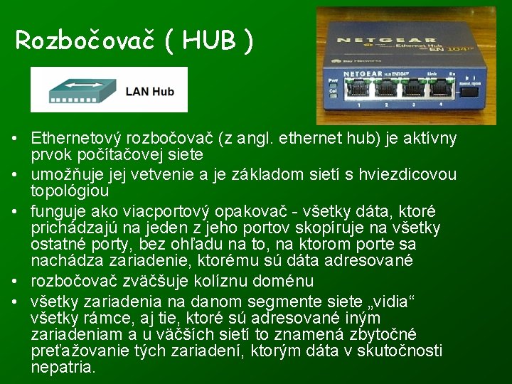 Rozbočovač ( HUB ) • Ethernetový rozbočovač (z angl. ethernet hub) je aktívny prvok