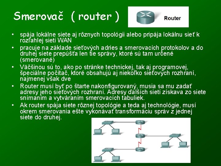 Smerovač ( router ) • spája lokálne siete aj rôznych topológii alebo pripája lokálnu