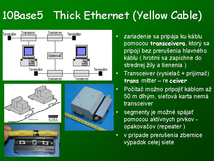 10 Base 5 Thick Ethernet (Yellow Cable) • zariadenie sa pripája ku káblu pomocou