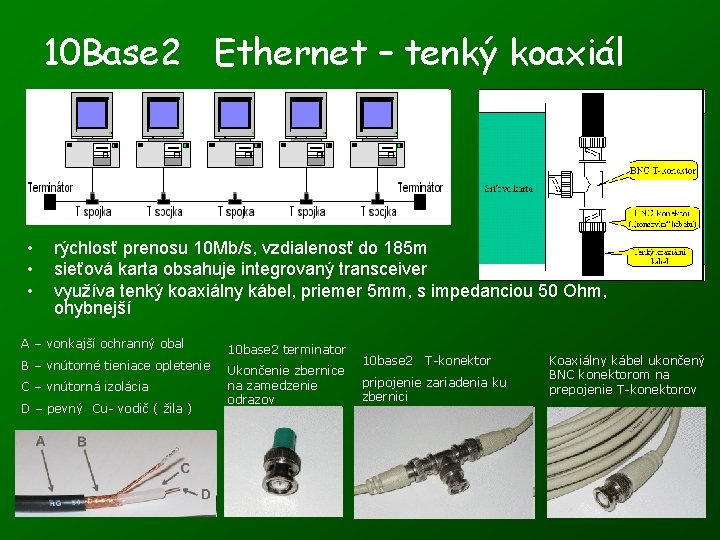10 Base 2 Ethernet – tenký koaxiál • • • rýchlosť prenosu 10 Mb/s,