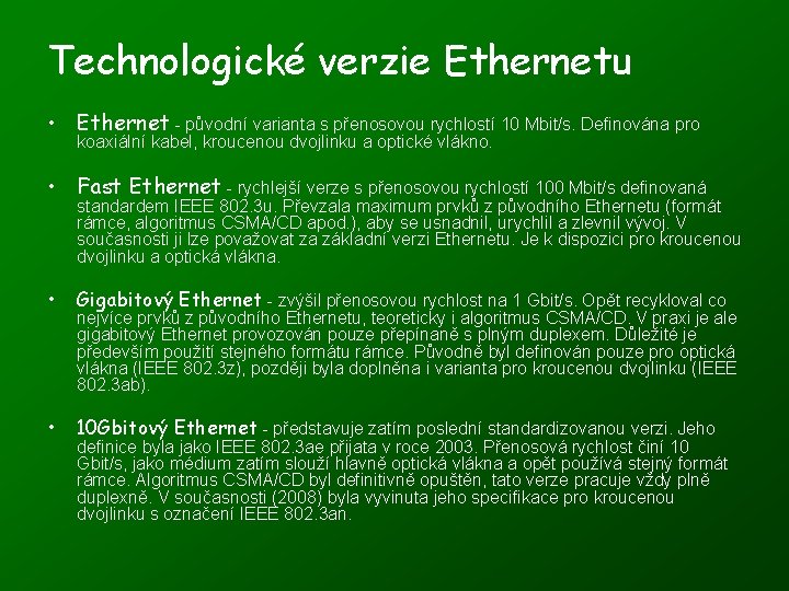 Technologické verzie Ethernetu • Ethernet - původní varianta s přenosovou rychlostí 10 Mbit/s. Definována