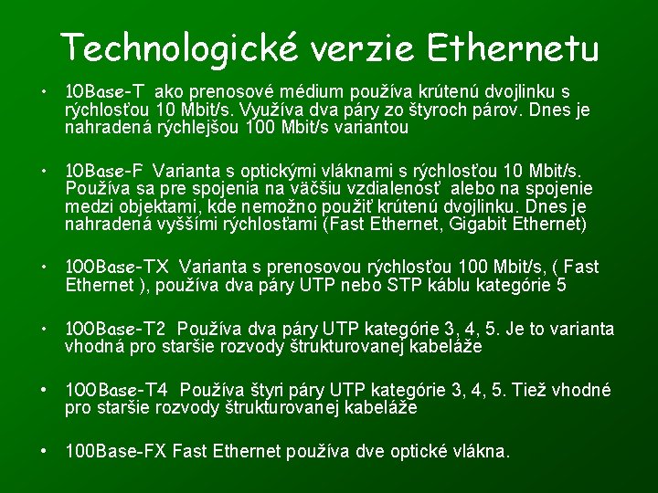 Technologické verzie Ethernetu • 10 Base-T ako prenosové médium používa krútenú dvojlinku s rýchlosťou