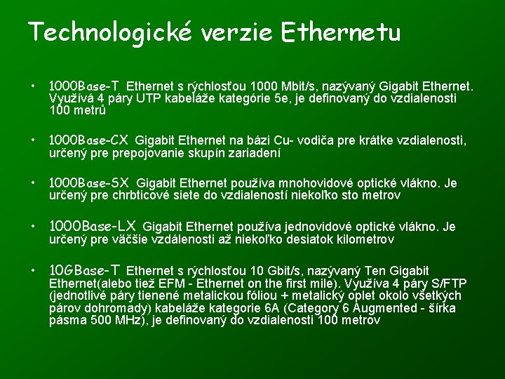 Technologické verzie Ethernetu • 1000 Base-T Ethernet s rýchlosťou 1000 Mbit/s, nazývaný Gigabit Ethernet.