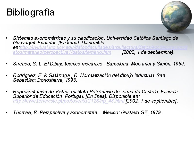 Bibliografía • Sistemas axonométricas y su clasificación. Universidad Católica Santiago de Guayaquil. Ecuador. [En