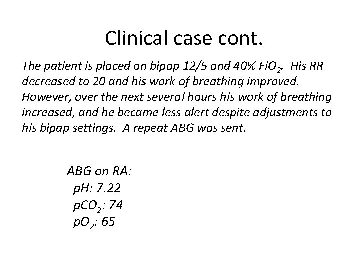 Clinical case cont. The patient is placed on bipap 12/5 and 40% Fi. O