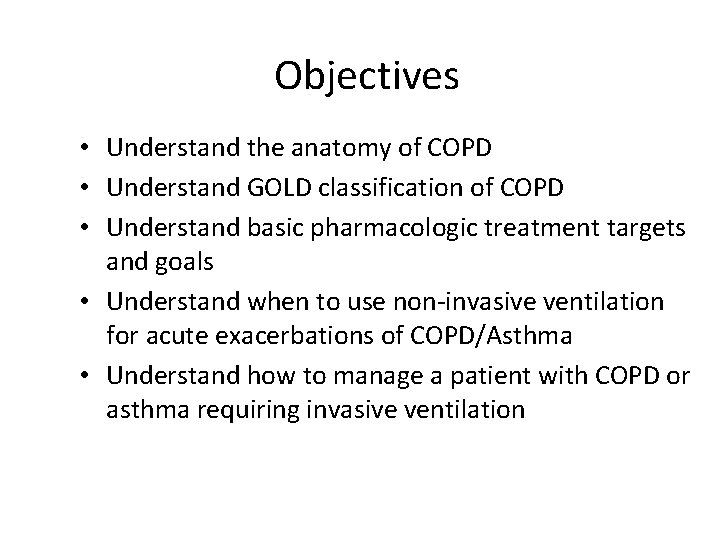 Objectives • Understand the anatomy of COPD • Understand GOLD classification of COPD •