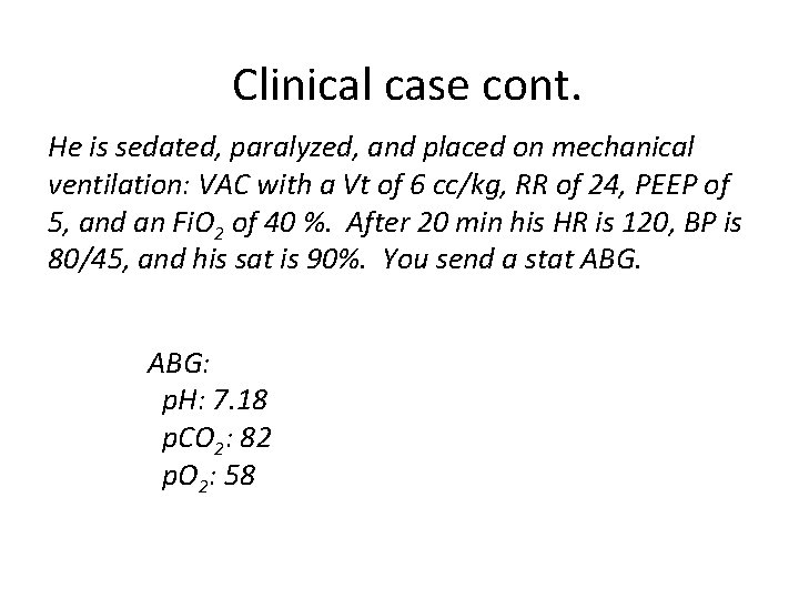 Clinical case cont. He is sedated, paralyzed, and placed on mechanical ventilation: VAC with