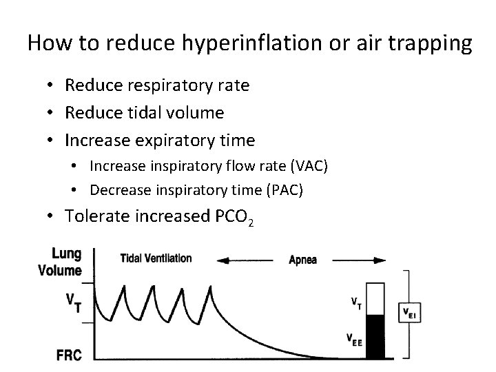 How to reduce hyperinflation or air trapping • Reduce respiratory rate • Reduce tidal