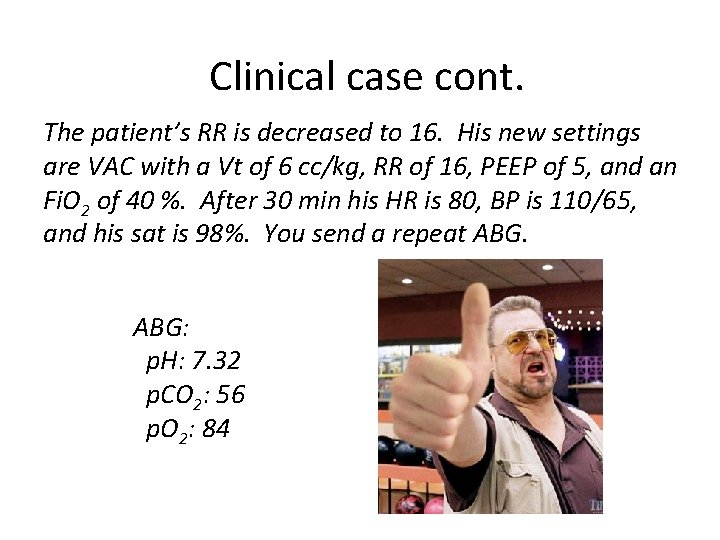 Clinical case cont. The patient’s RR is decreased to 16. His new settings are