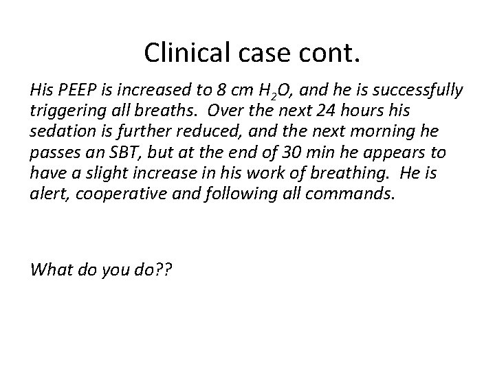 Clinical case cont. His PEEP is increased to 8 cm H 2 O, and