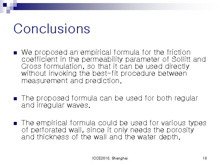 Conclusions n We proposed an empirical formula for the friction coefficient in the permeability