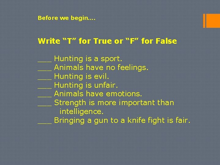 Before we begin…. Write “T” for True or “F” for False ___ Hunting is