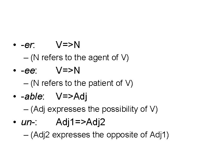  • -er: V=>N – (N refers to the agent of V) • -ee: