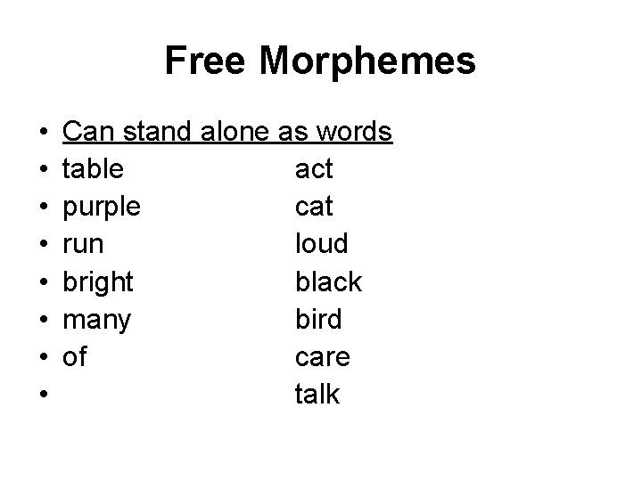 Free Morphemes • • Can stand alone as words table act purple cat run