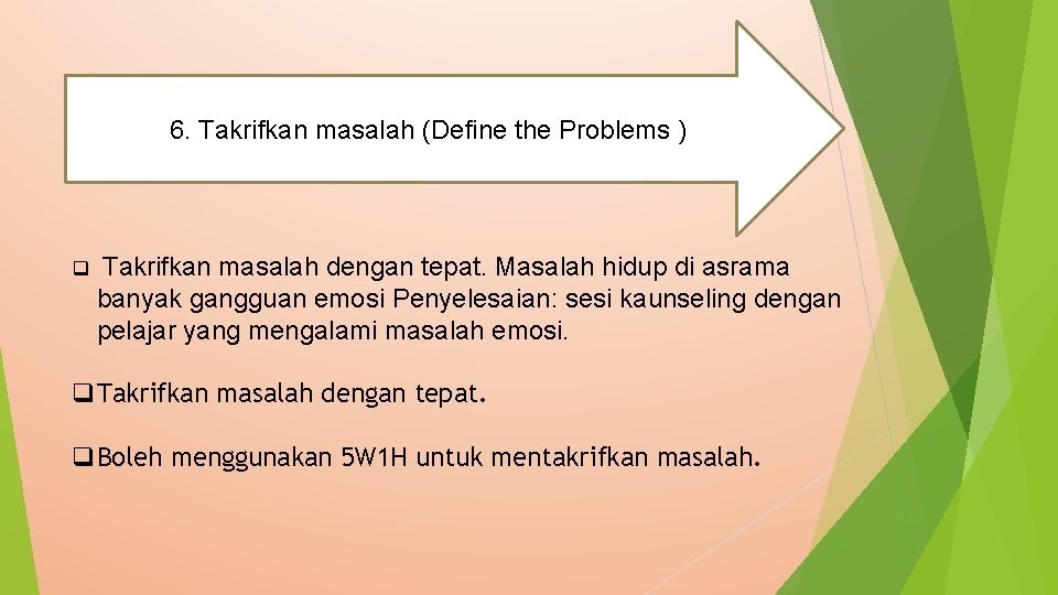 6. Takrifkan masalah (Define the Problems ) q Takrifkan masalah dengan tepat. Masalah hidup