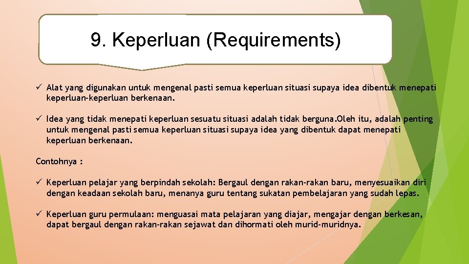 9. Keperluan (Requirements) ü Alat yang digunakan untuk mengenal pasti semua keperluan situasi supaya
