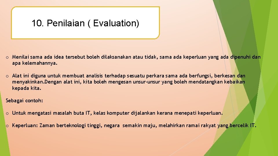 10. Penilaian ( Evaluation) o Menilai sama ada idea tersebut boleh dilaksanakan atau tidak,