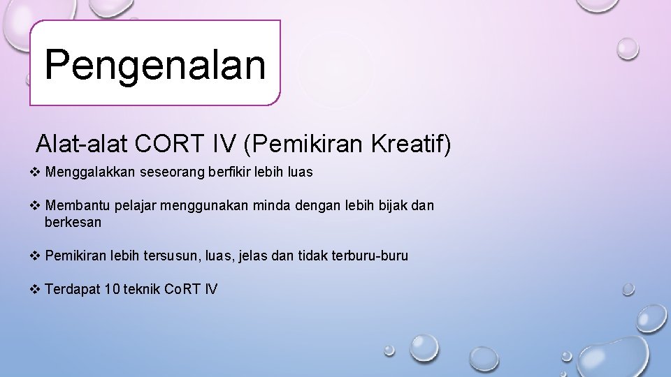 Pengenalan Alat-alat CORT IV (Pemikiran Kreatif) v Menggalakkan seseorang berfikir lebih luas v Membantu