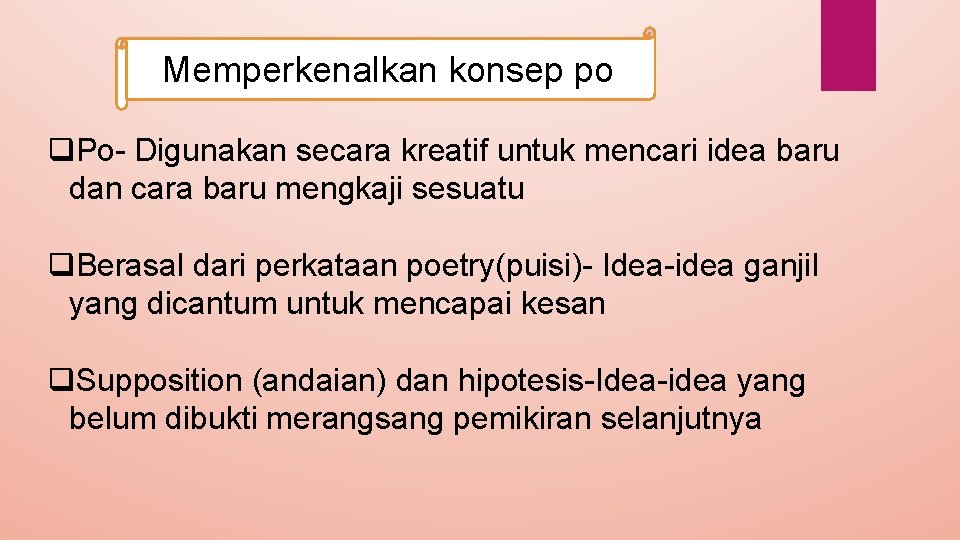 Memperkenalkan konsep po q. Po- Digunakan secara kreatif untuk mencari idea baru dan cara