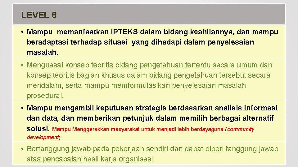 LEVEL 6 • Mampu memanfaatkan IPTEKS dalam bidang keahliannya, dan mampu beradaptasi terhadap situasi