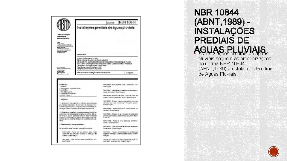 § As instalações prediais de águas pluviais seguem as preconizações da norma NBR 10844