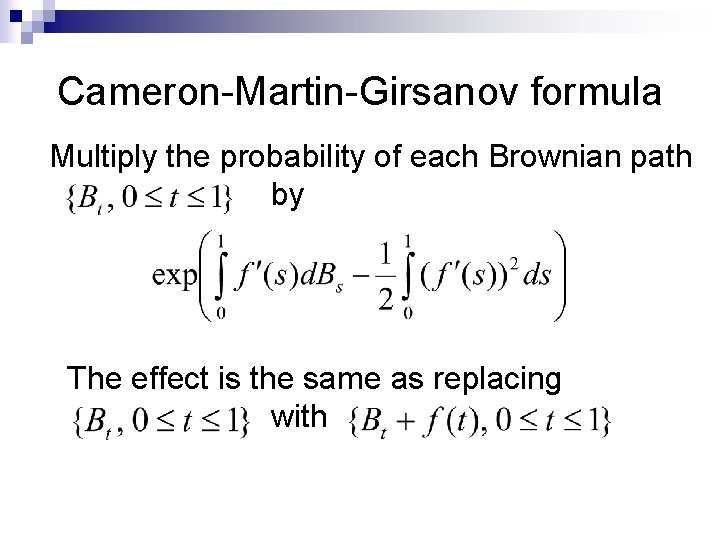 Cameron-Martin-Girsanov formula Multiply the probability of each Brownian path by The effect is the