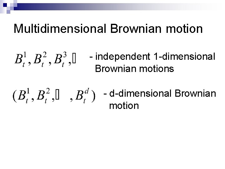 Multidimensional Brownian motion - independent 1 -dimensional Brownian motions - d-dimensional Brownian motion 