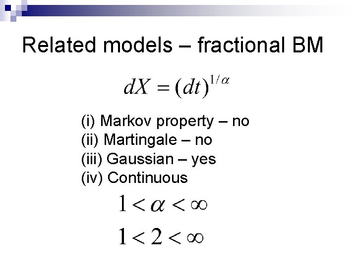 Related models – fractional BM (i) Markov property – no (ii) Martingale – no