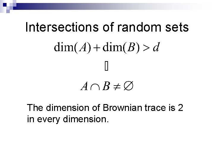 Intersections of random sets The dimension of Brownian trace is 2 in every dimension.