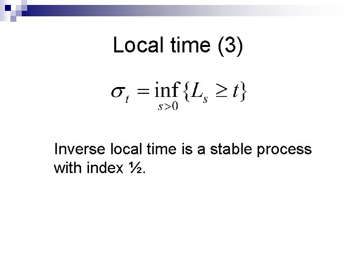 Local time (3) Inverse local time is a stable process with index ½. 