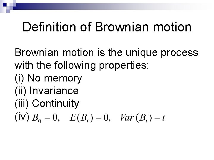 Definition of Brownian motion is the unique process with the following properties: (i) No