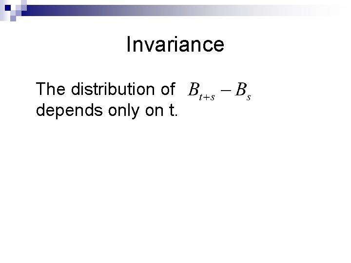 Invariance The distribution of depends only on t. 