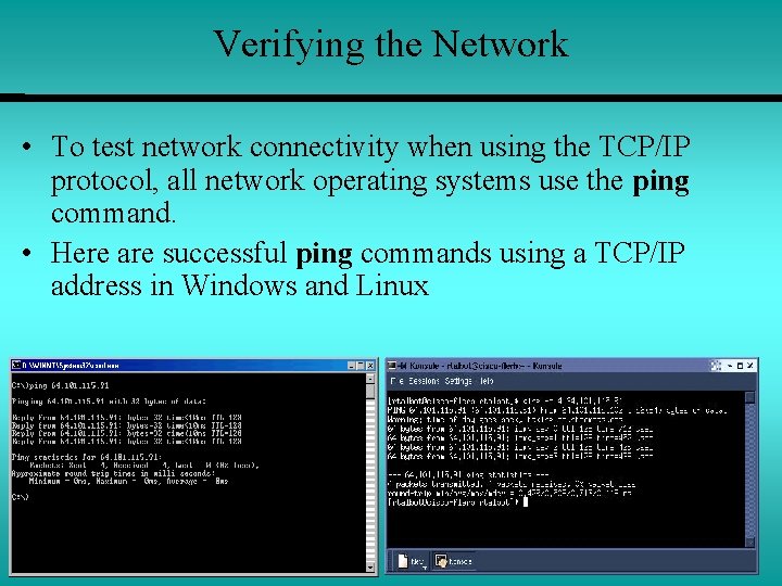 Verifying the Network • To test network connectivity when using the TCP/IP protocol, all