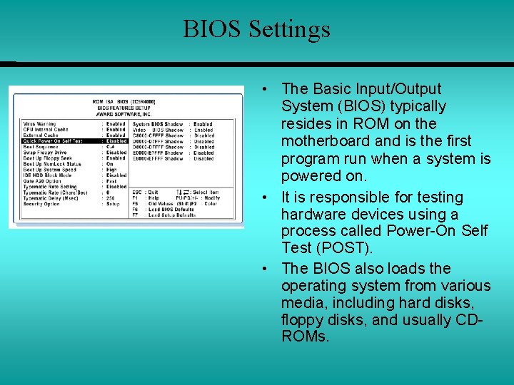 BIOS Settings • The Basic Input/Output System (BIOS) typically resides in ROM on the