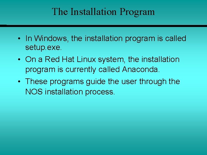 The Installation Program • In Windows, the installation program is called setup. exe. •