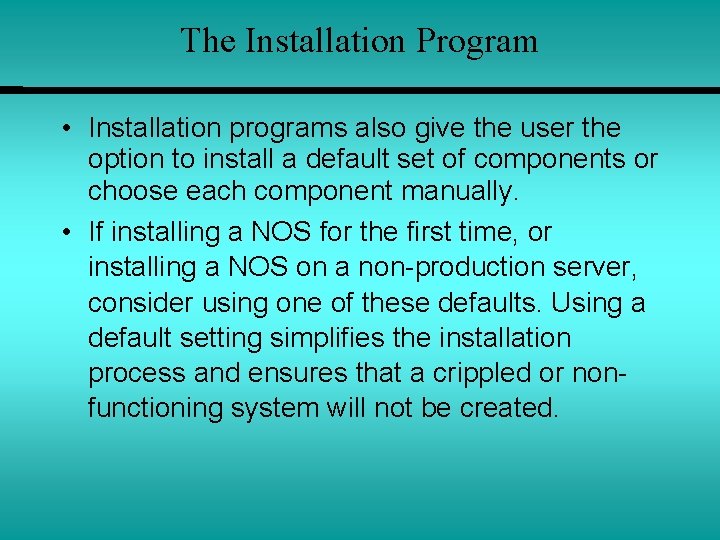The Installation Program • Installation programs also give the user the option to install