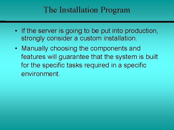 The Installation Program • If the server is going to be put into production,