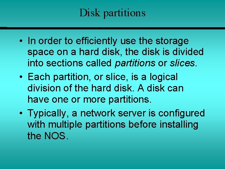 Disk partitions • In order to efficiently use the storage space on a hard