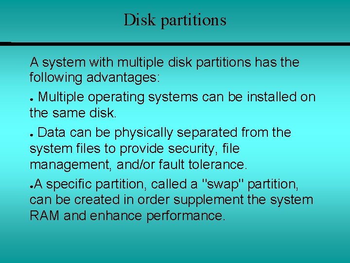 Disk partitions A system with multiple disk partitions has the following advantages: ● Multiple